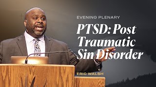 PTSD: Post Traumatic Sin Disorder | Eric Walsh