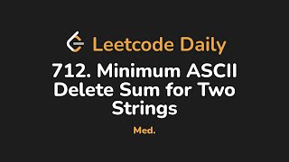 712. Minimum ASCII Delete Sum for Two Strings | Leetcode Daily - Python