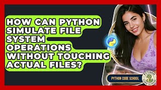 How Can Python Simulate File System Operations Without Touching Actual Files? - Python Code School