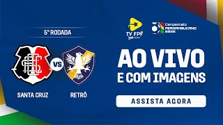 AO VIVO E COM IMAGENS: SANTA CRUZ X RETRÔ | CAMPEONATO PERNAMBUCANO 2025 | 5ª RODADA