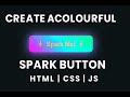 🔥 Create a Colorful Spark Button with HTML, CSS & JS | Beginner-Friendly Animation Tutorial