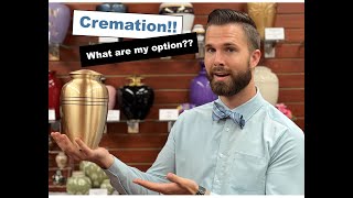 Cremation! What are my options??