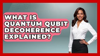 What Is Quantum Qubit Decoherence Explained? - Quantum Tech Explained