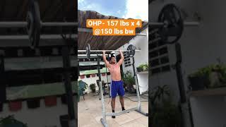 OHP - 157 lbs x 4 reps @150 lbs bw