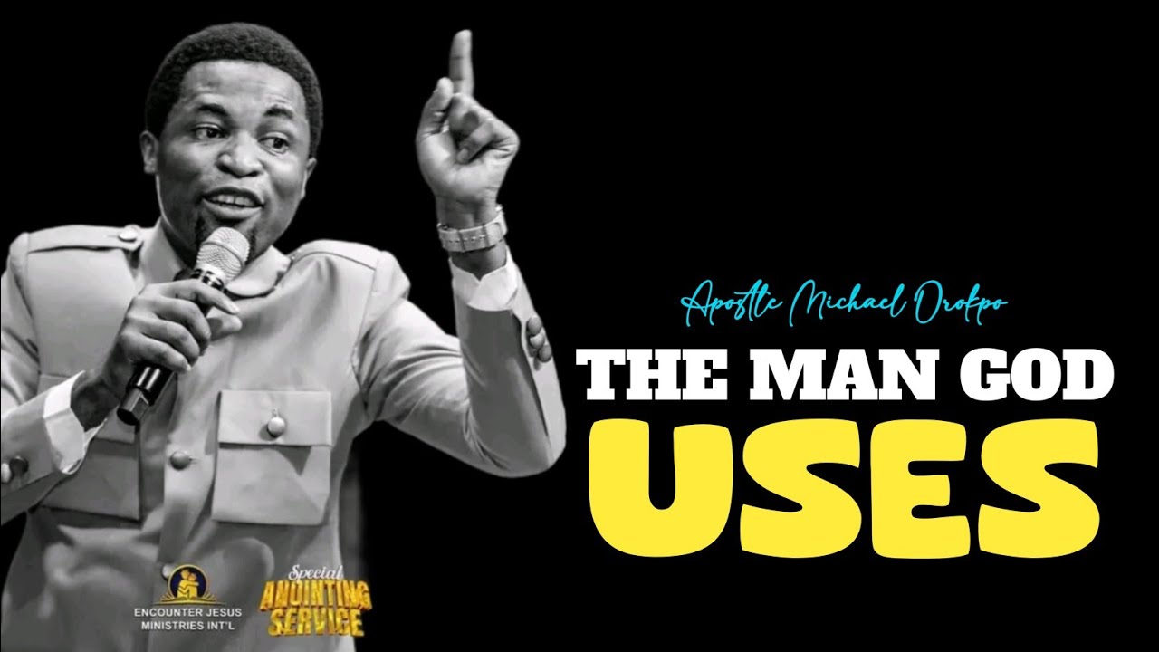 The Man God Uses Apostle Michael Orokpo Youtube