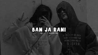 Ban ja Rani ( slowed + reverb ) broify!