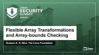 Flexible Array Transformations and Array-bounds Checking - Gustavo A. R. Silva, The Linux Foundation