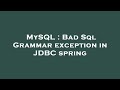 MySQL : Bad Sql Grammar exception in JDBC spring