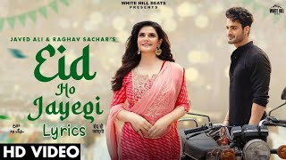 Eid Ho Jayegi Lyrics | Javed Ali | Raghav Sachar | Zareen Khan | Umar Riaz | Hindi Songs 2022