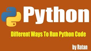Python tutorial | Different Ways To Run Python Code | Part-4 | by ratan Sir