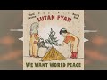 Lutan Fyah & Mista Savona - We Want World Peace [2024 Release]