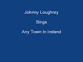 Any Town In Ireland + On Screen Lyrics ----- Johnny Loughrey