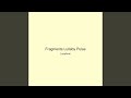 Fragments Lullaby Pulse