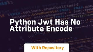 python jwt has no attribute encode