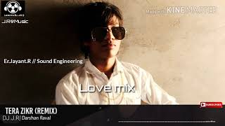 Tera_Zikr_Darshan_Raval_Song_By_Love_mix_DJ_J.R [Er.Jayant.R // Sound.Engineering]