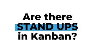 Question Series: Are there STAND UPS in Kanban? Answered by Jim Sparks