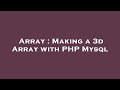 Array : Making a 3d Array with PHP Mysql