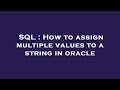 SQL : How to assign multiple values to a string in oracle