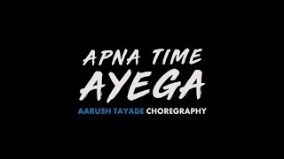 Apna Time Aayega | Gully Boy | Divine, Ranveer Singh &  Alia Bhatt | Aarush Tayade Choreography |