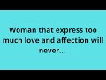 Woman that express too much love and affection will never... | Psychology Sayings