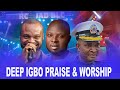 deep igbo Praise & worship songs gospel selection 2024 FT Gov Paul Nwokocha, Able Cee & Abel Orja