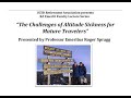 The Challenges of Altitude Sickness for Mature Travelers presented by Prof. Emeritus Roger Spragg