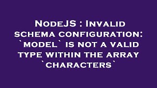 NodeJS : Invalid schema configuration: `model` is not a valid type within the array `characters`