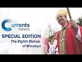 Currents News Special Edition: The Eighth Bishop of Brooklyn