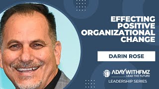 Effecting Positive Organizational Change with Darin Rose | Leadership Series