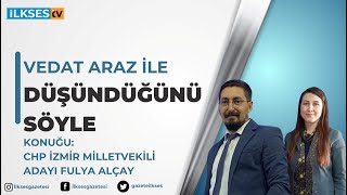 #canlı Düşündüğünü Söyle programının konuğu CHP İzmir 1. Bölge Milletvekili Adayı Fulya Alçay