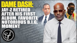 DAME DASH: JAY-Z RETIRED AFTER HIS FIRST ALBUM, FAVORITE NOTORIOUS B.I.G. MOMENT