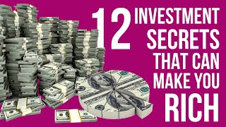 12 Investment Secrets That Can Make You Rich