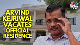 Former Delhi CM Arvind Kejriwal Vacates CM Residence | AAP | N18V