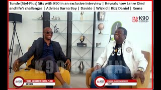 Tunde (Styl-Plus) Sits with K90 | Reveals how a Styl-Plus Member Died | Advises Burna, Davido, Rema