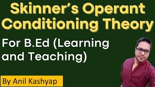 Skinner’s Operant Conditioning Theory |For B.Ed (Learning and Teaching)| Anil Kashyap/Educationphile