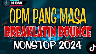 OPM PANG MASA BREAKLATIN BOUNCE NONSTOP 2024🔥