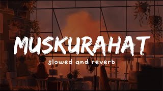 Muskurahat ( Slowed And Reverb ) - Gangubai Kathiawadi | Arijit Singh | Nexus Music
