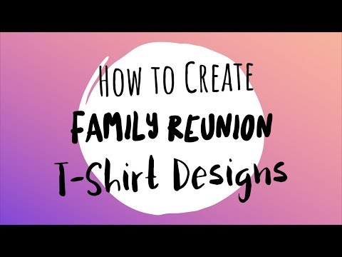 How to Create Family Reunion T-Shirt Designs! How to Create Family Reunion T-Shirt Designs!