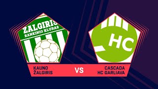 LMRL. Pusfinalis. Kauno „Žalgiris“ - Kauno r. „Cascada-HC Garliava SM