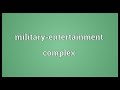 Military-entertainment complex Meaning