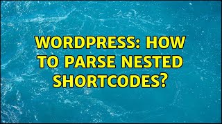 Wordpress: How to parse nested shortcodes? (3 Solutions!!)