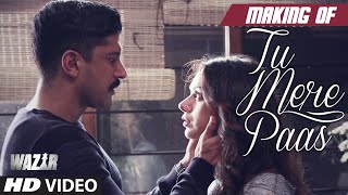 Making of 'TU MERE PAAS' Video Song | WAZIR | Farhan Akhtar, Aditi Rao Hydari | Ankit Tiwari