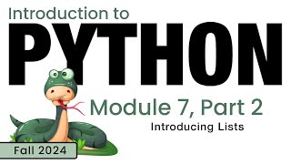 Python (Fall 2024) Module 7-2: Introducing Lists in Python