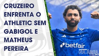 Cruzeiro enfrenta Athletic sem Gabigol, Walace e Matheus Pereira