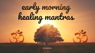 Early Morning Mantras | Healing & Powerful | Peaceful Early Morning Chants For Positive Energy