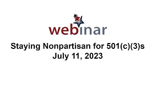 Staying Nonpartisan for 501(c)(3)s - Webinar July 11, 2023