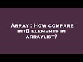 Array : How compare int[] elements in arraylist?