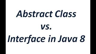 Abstract Class vs. Interface in Java 8