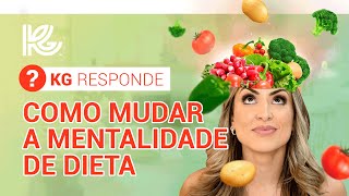 KG Responde 41 - COMO MUDAR A MENTALIDADE DE DIETA?