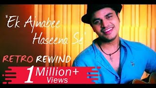 Ek Ajnabee Haseena Se - Gaurav Dagaonkar | Retro Rewind